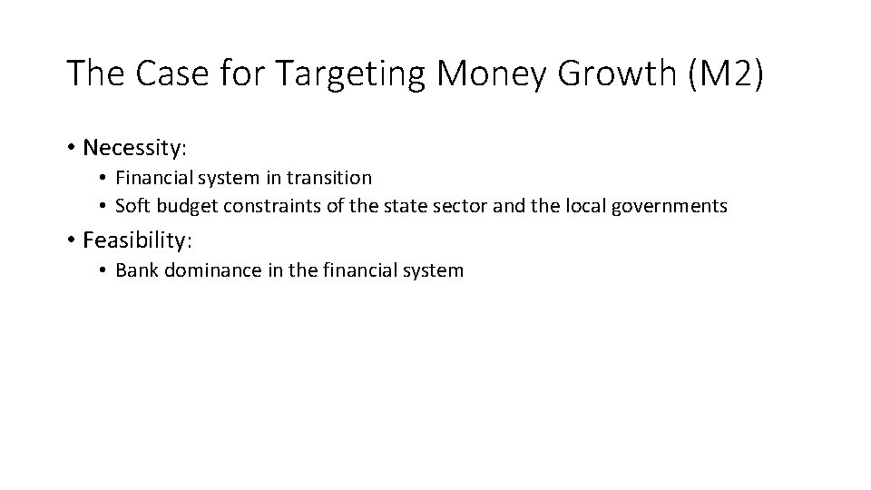 The Case for Targeting Money Growth (M 2) • Necessity: • Financial system in