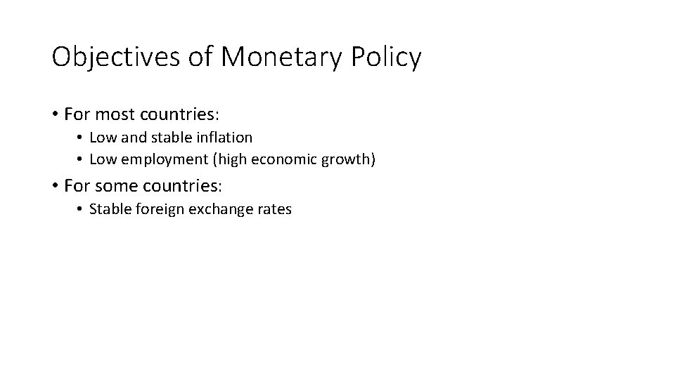 Objectives of Monetary Policy • For most countries: • Low and stable inflation •