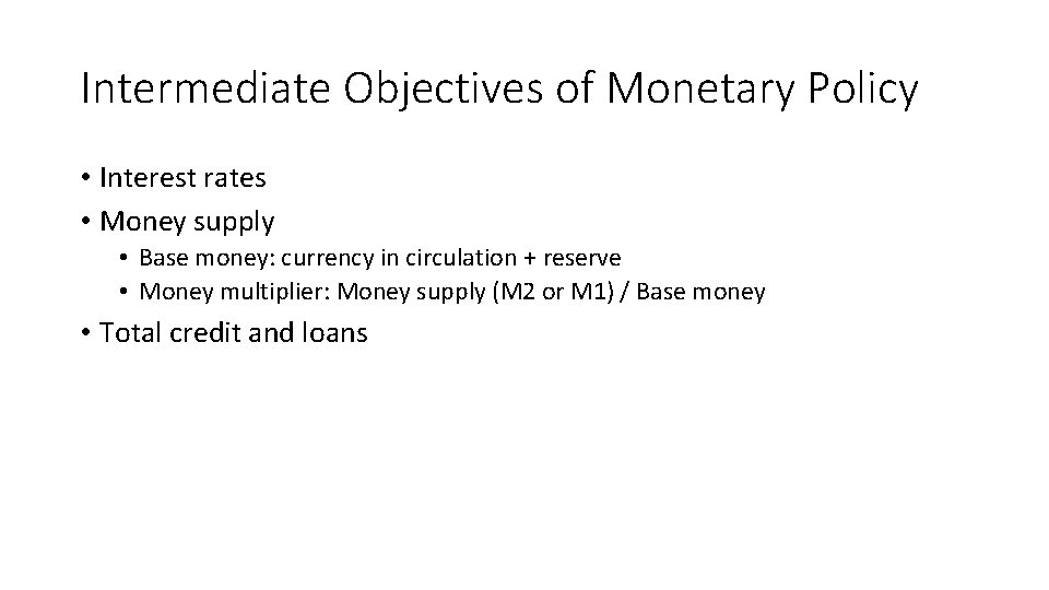 Intermediate Objectives of Monetary Policy • Interest rates • Money supply • Base money: