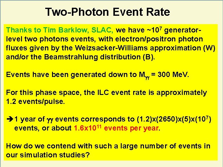 Two-Photon Event Rate Thanks to Tim Barklow, SLAC, we have ~107 generatorlevel two photons