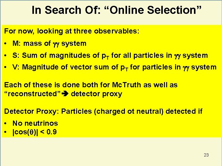 In Search Of: “Online Selection” For now, looking at three observables: • M: mass