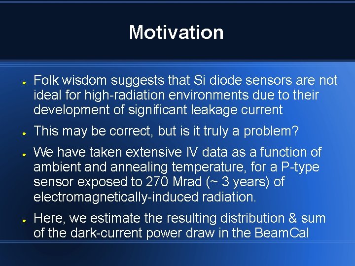 Motivation ● ● Folk wisdom suggests that Si diode sensors are not ideal for