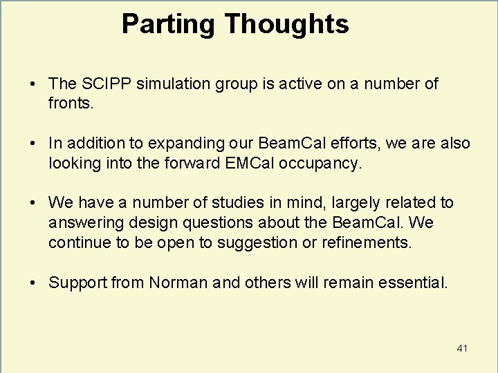 Parting Thoughts • The SCIPP simulation group is active on a number of fronts.