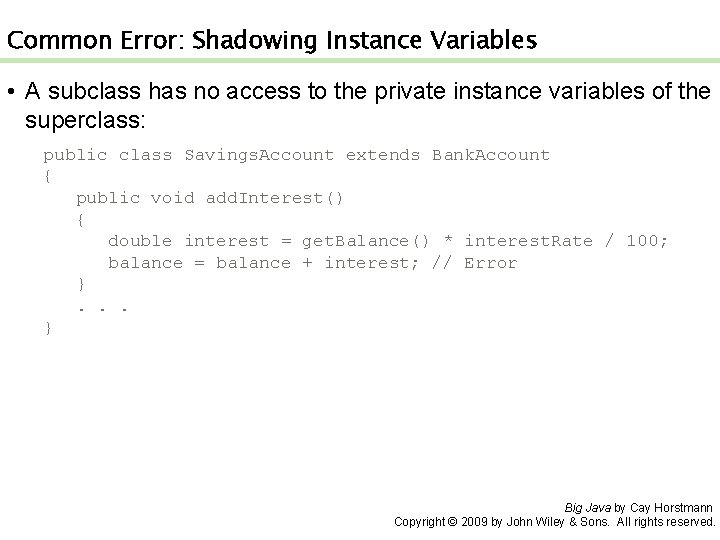 Common Error: Shadowing Instance Variables • A subclass has no access to the private Common Error: Shadowing Instance Variables • A subclass has no access to the private