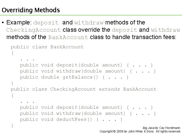 Overriding Methods • Example: deposit and withdraw methods of the Checking. Account class override Overriding Methods • Example: deposit and withdraw methods of the Checking. Account class override