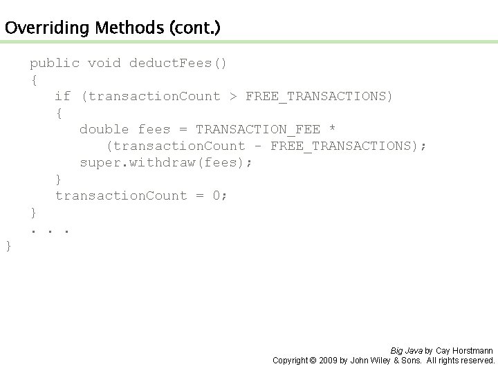 Overriding Methods (cont. ) public void deduct. Fees() { if (transaction. Count > FREE_TRANSACTIONS) Overriding Methods (cont. ) public void deduct. Fees() { if (transaction. Count > FREE_TRANSACTIONS)