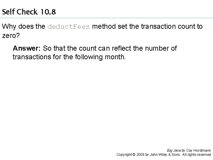 Self Check 10. 8 Why does the deduct. Fees method set the transaction count Self Check 10. 8 Why does the deduct. Fees method set the transaction count