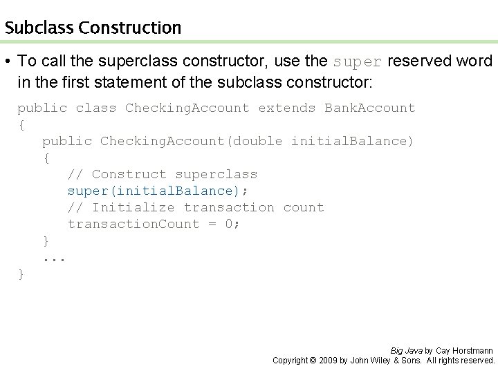 Subclass Construction • To call the superclass constructor, use the super reserved word in Subclass Construction • To call the superclass constructor, use the super reserved word in