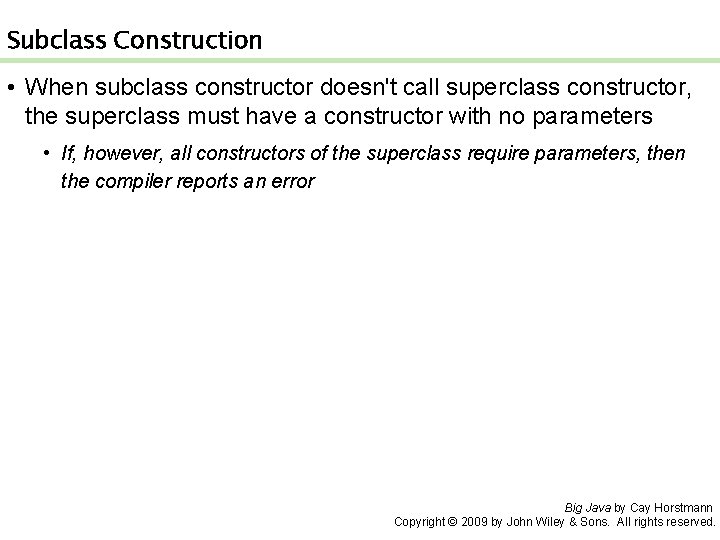 Subclass Construction • When subclass constructor doesn't call superclass constructor, the superclass must have Subclass Construction • When subclass constructor doesn't call superclass constructor, the superclass must have