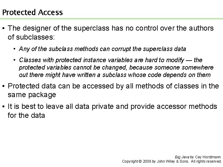 Protected Access • The designer of the superclass has no control over the authors Protected Access • The designer of the superclass has no control over the authors