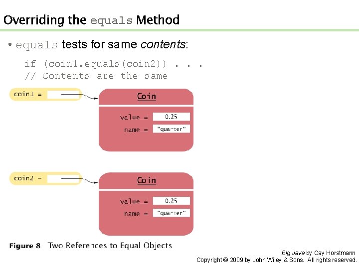 Overriding the equals Method • equals tests for same contents: if (coin 1. equals(coin Overriding the equals Method • equals tests for same contents: if (coin 1. equals(coin