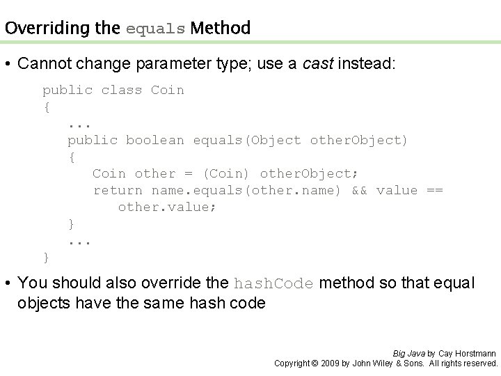 Overriding the equals Method • Cannot change parameter type; use a cast instead: public Overriding the equals Method • Cannot change parameter type; use a cast instead: public