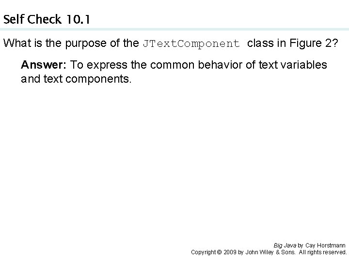 Self Check 10. 1 What is the purpose of the JText. Component class in Self Check 10. 1 What is the purpose of the JText. Component class in