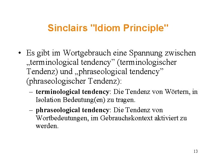 Sinclairs "Idiom Principle" • Es gibt im Wortgebrauch eine Spannung zwischen „terminological tendency” (terminologischer