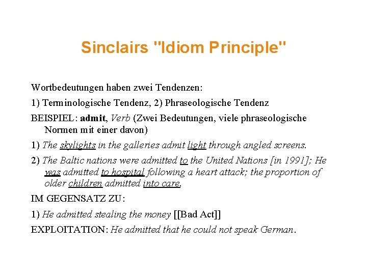 Sinclairs "Idiom Principle" Wortbedeutungen haben zwei Tendenzen: 1) Terminologische Tendenz, 2) Phraseologische Tendenz BEISPIEL: