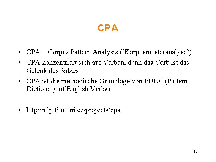 CPA • CPA = Corpus Pattern Analysis (‘Korpusmusteranalyse’) • CPA konzentriert sich auf Verben,
