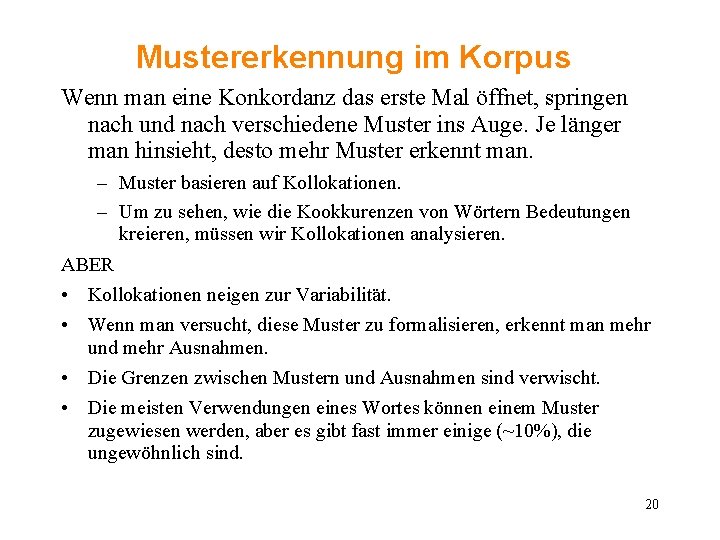 Mustererkennung im Korpus Wenn man eine Konkordanz das erste Mal öffnet, springen nach und