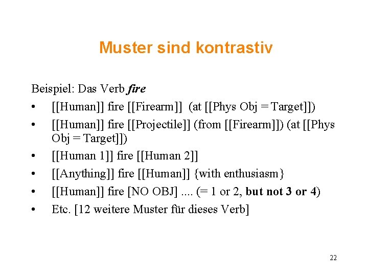 Muster sind kontrastiv Beispiel: Das Verb fire • [[Human]] fire [[Firearm]] (at [[Phys Obj