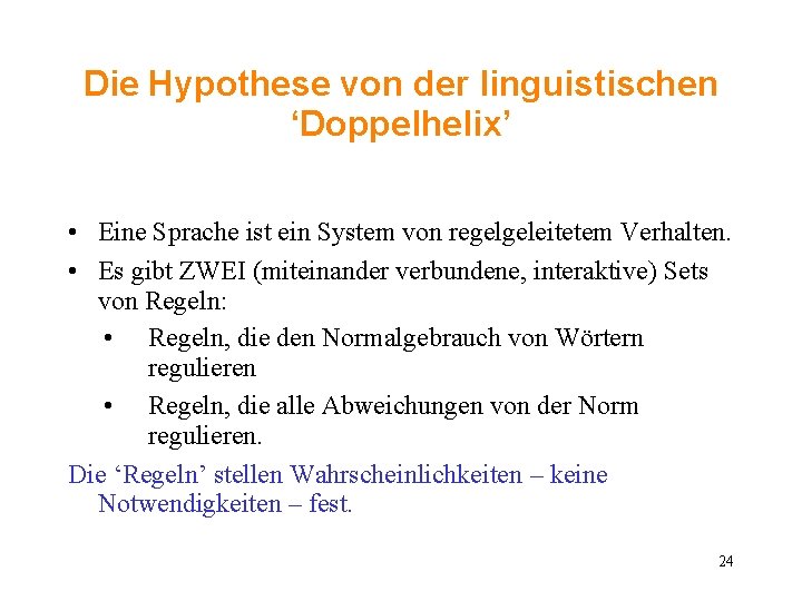 Die Hypothese von der linguistischen ‘Doppelhelix’ • Eine Sprache ist ein System von regelgeleitetem