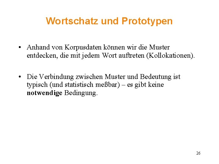 Wortschatz und Prototypen • Anhand von Korpusdaten können wir die Muster entdecken, die mit