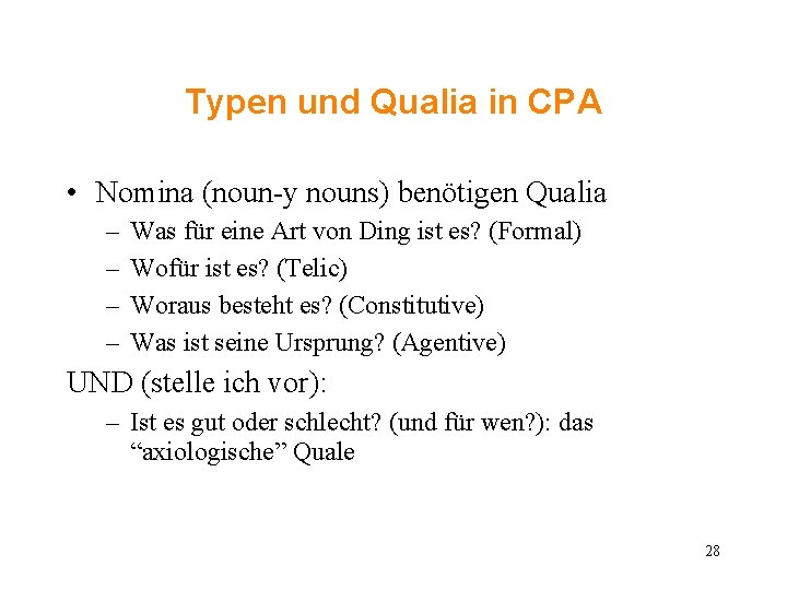 Typen und Qualia in CPA • Nomina (noun-y nouns) benötigen Qualia – – Was