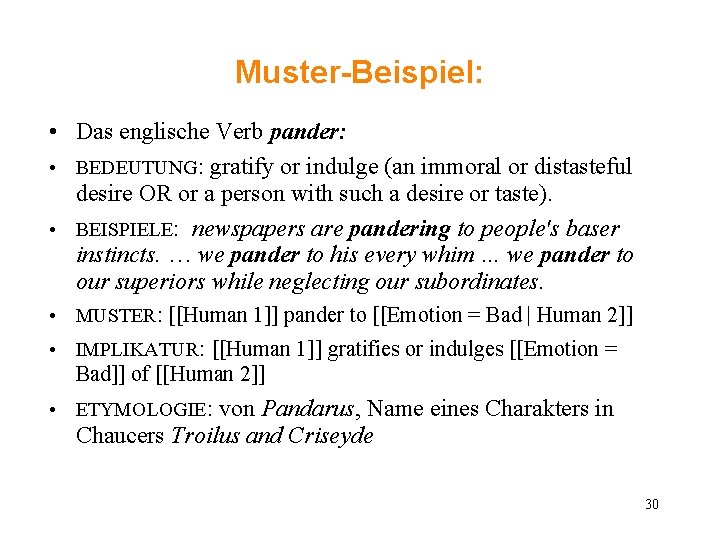 Muster-Beispiel: • Das englische Verb pander: • BEDEUTUNG: gratify or indulge (an immoral or