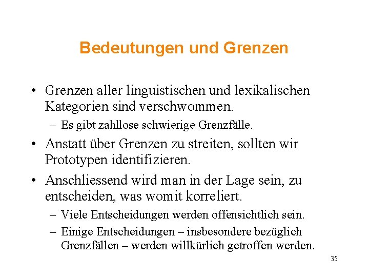 Bedeutungen und Grenzen • Grenzen aller linguistischen und lexikalischen Kategorien sind verschwommen. – Es