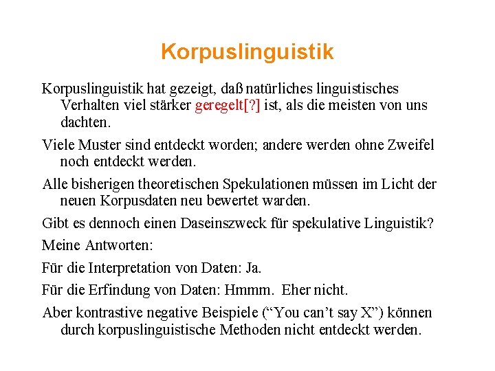 Korpuslinguistik hat gezeigt, daß natürliches linguistisches Verhalten viel stärker geregelt[? ] ist, als die