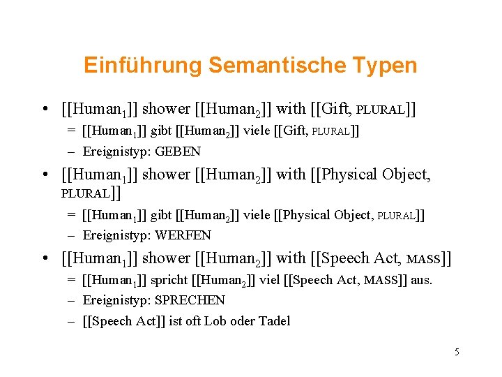 Einführung Semantische Typen • [[Human 1]] shower [[Human 2]] with [[Gift, PLURAL]] = [[Human