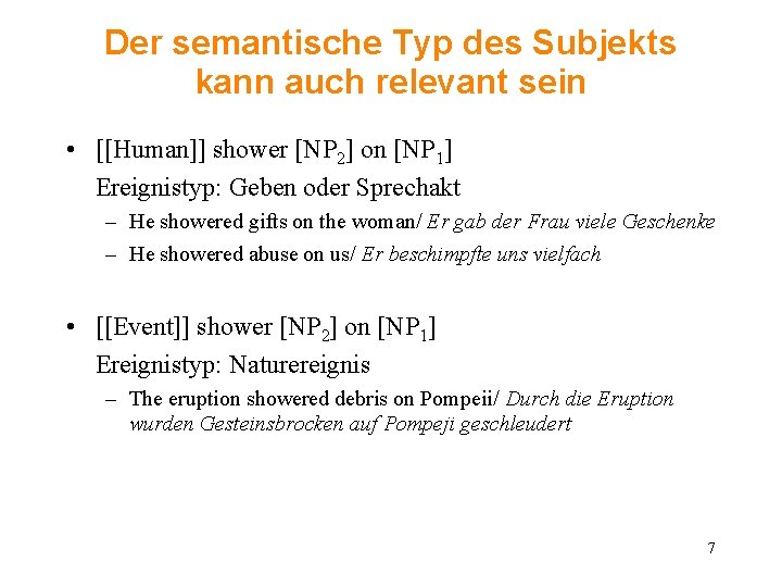 Der semantische Typ des Subjekts kann auch relevant sein • [[Human]] shower [NP 2]