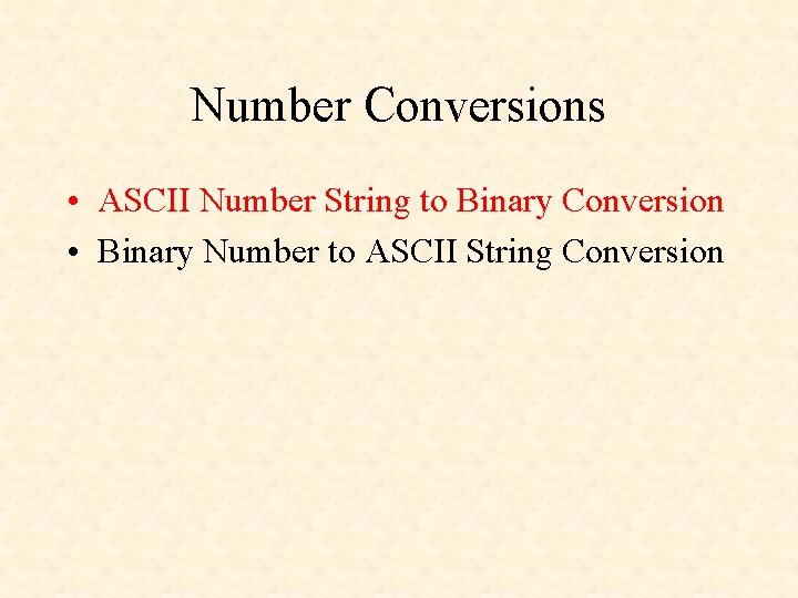 Number Conversions • ASCII Number String to Binary Conversion • Binary Number to ASCII