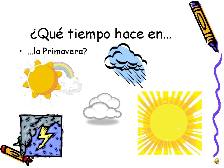 ¿Qué tiempo hace en… • …la Primavera? 