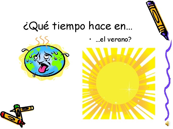 ¿Qué tiempo hace en… • …el verano? 