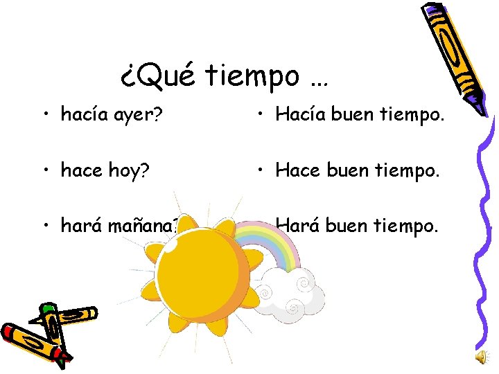 ¿Qué tiempo … • hacía ayer? • Hacía buen tiempo. • hace hoy? •