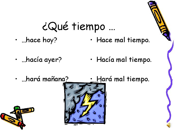 ¿Qué tiempo … • …hace hoy? • Hace mal tiempo. • …hacía ayer? •