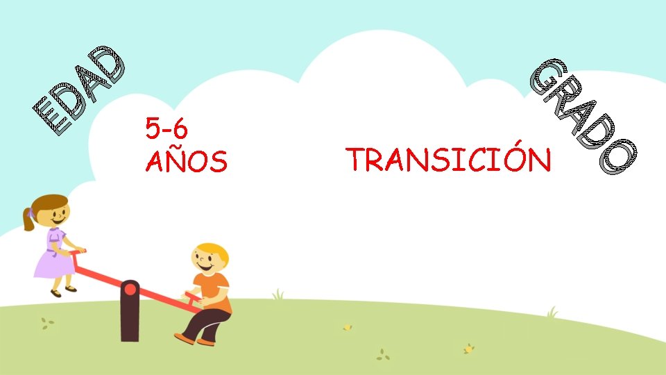 TRANSICIÓN O AD 5 -6 AÑOS GR D E D A 