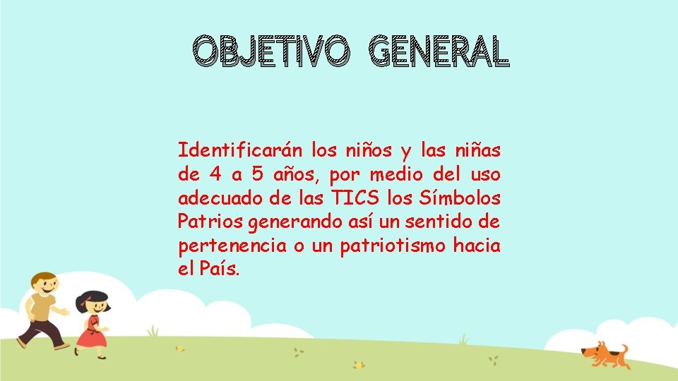 OBJETIVO GENERAL Identificarán los niños y las niñas de 4 a 5 años, por