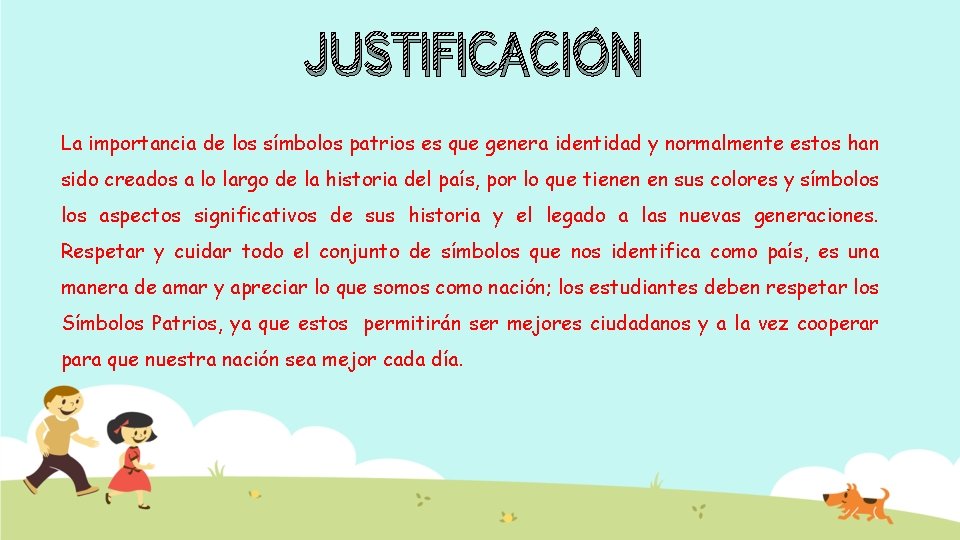 JUSTIFICACIÓN La importancia de los símbolos patrios es que genera identidad y normalmente estos