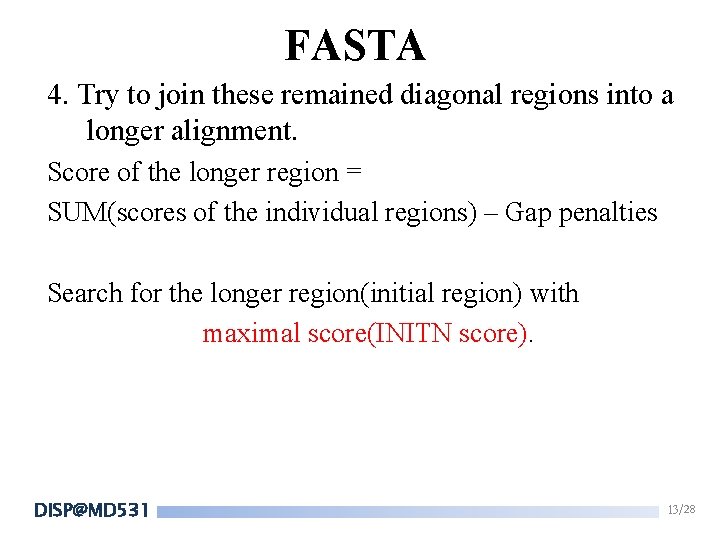 FASTA 4. Try to join these remained diagonal regions into a longer alignment. Score FASTA 4. Try to join these remained diagonal regions into a longer alignment. Score
