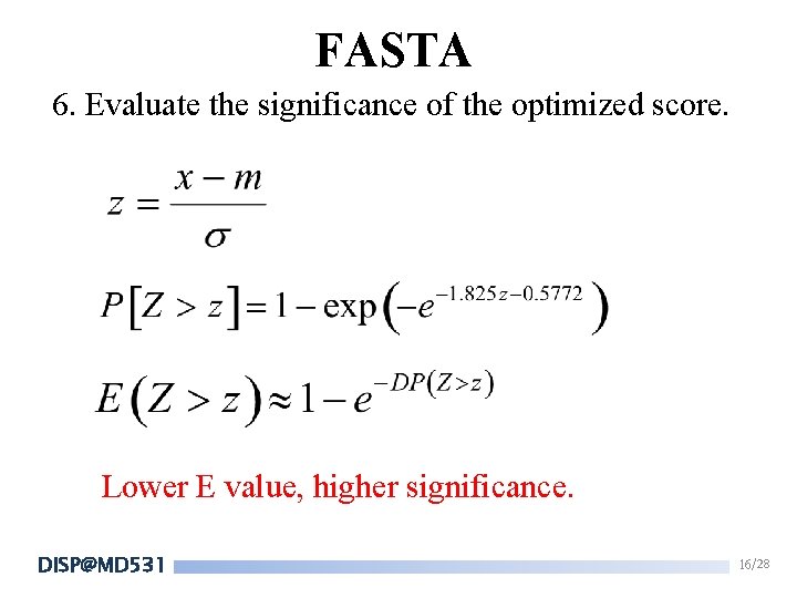 FASTA 6. Evaluate the significance of the optimized score. Lower E value, higher significance. FASTA 6. Evaluate the significance of the optimized score. Lower E value, higher significance.
