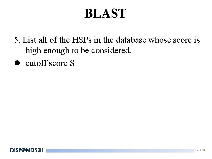 BLAST 5. List all of the HSPs in the database whose score is high BLAST 5. List all of the HSPs in the database whose score is high