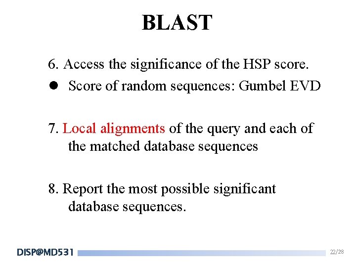 BLAST 6. Access the significance of the HSP score. l Score of random sequences: BLAST 6. Access the significance of the HSP score. l Score of random sequences: