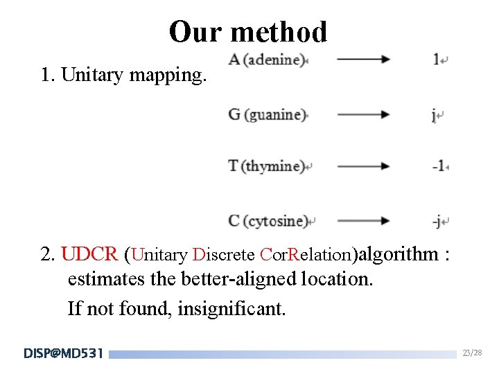 Our method 1. Unitary mapping. 2. UDCR (Unitary Discrete Cor. Relation)algorithm : estimates the Our method 1. Unitary mapping. 2. UDCR (Unitary Discrete Cor. Relation)algorithm : estimates the