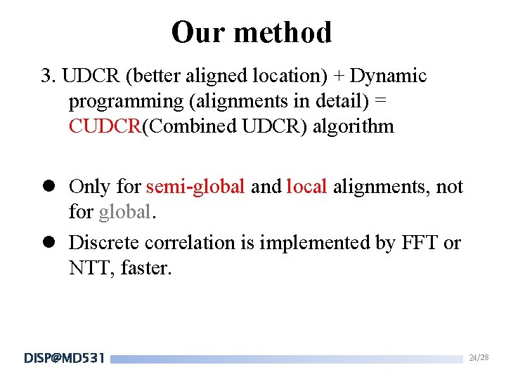 Our method 3. UDCR (better aligned location) + Dynamic programming (alignments in detail) = Our method 3. UDCR (better aligned location) + Dynamic programming (alignments in detail) =