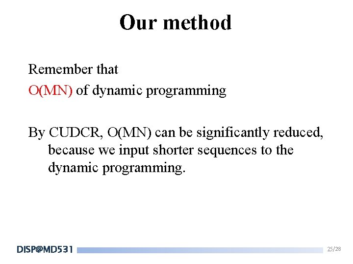Our method Remember that O(MN) of dynamic programming By CUDCR, O(MN) can be significantly Our method Remember that O(MN) of dynamic programming By CUDCR, O(MN) can be significantly