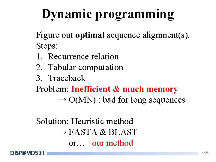 Dynamic programming Figure out optimal sequence alignment(s). Steps: 1. Recurrence relation 2. Tabular computation Dynamic programming Figure out optimal sequence alignment(s). Steps: 1. Recurrence relation 2. Tabular computation