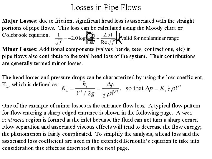 Losses in Pipe Flows Major Losses: due to friction, significant head loss is associated