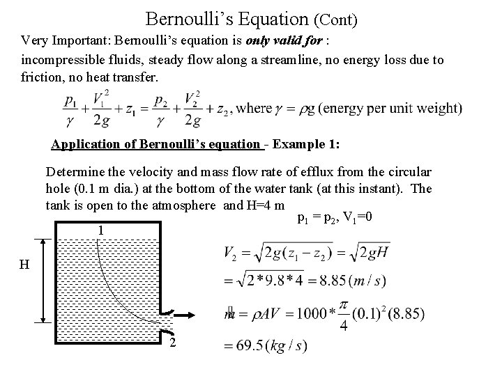 Bernoulli’s Equation (Cont) Very Important: Bernoulli’s equation is only valid for : incompressible fluids,