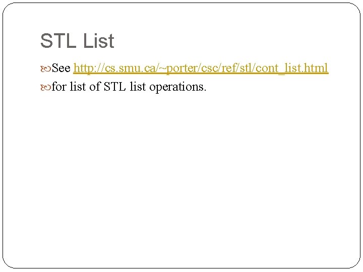 STL List See http: //cs. smu. ca/~porter/csc/ref/stl/cont_list. html for list of STL list operations.