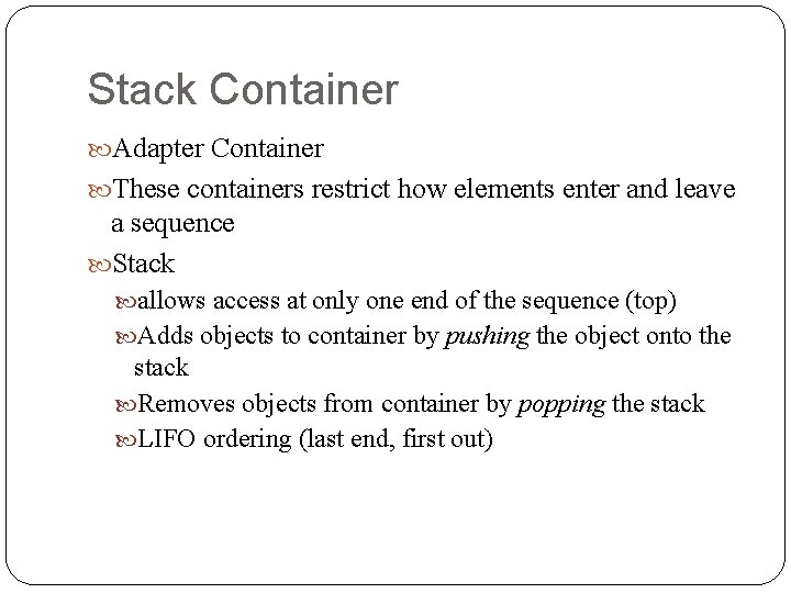 Stack Container Adapter Container These containers restrict how elements enter and leave a sequence